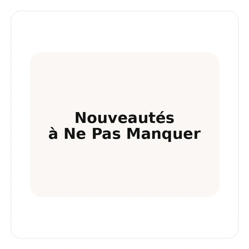 Nouveautés à Ne Pas Manquer